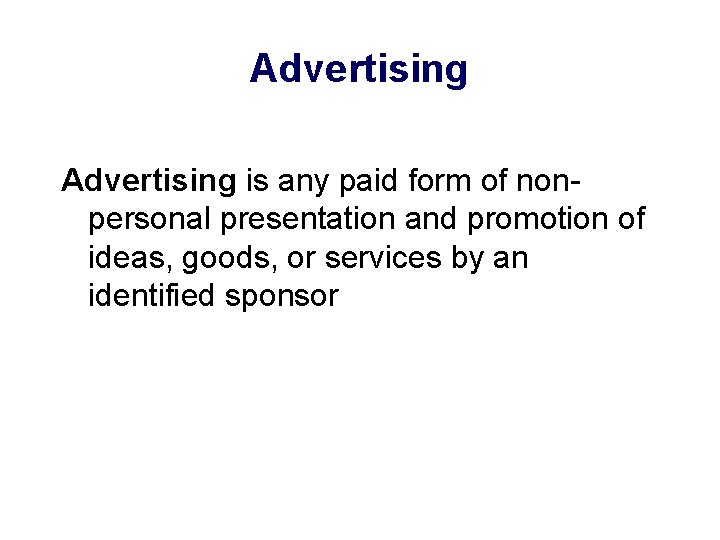 Advertising is any paid form of nonpersonal presentation and promotion of ideas, goods, or