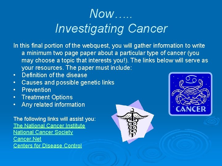 Now…. . Investigating Cancer In this final portion of the webquest, you will gather