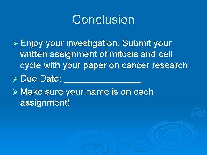 Conclusion Ø Enjoy your investigation. Submit your written assignment of mitosis and cell cycle