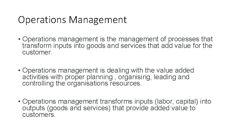 Operations Management • Operations management is the management of processes that transform inputs into