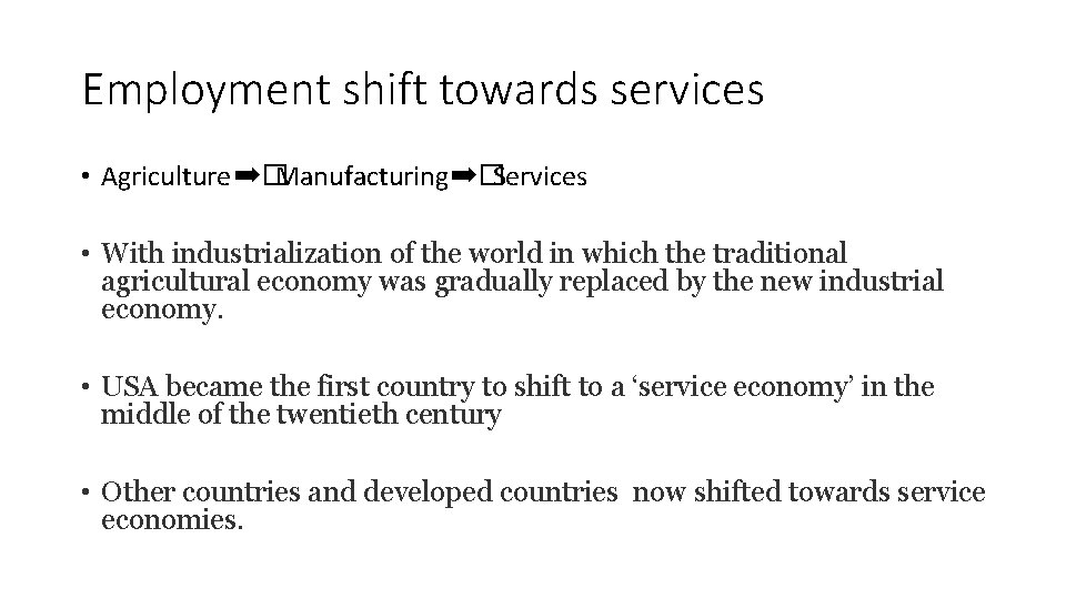 Employment shift towards services • Agriculture➡�Manufacturing➡�Services • With industrialization of the world in which