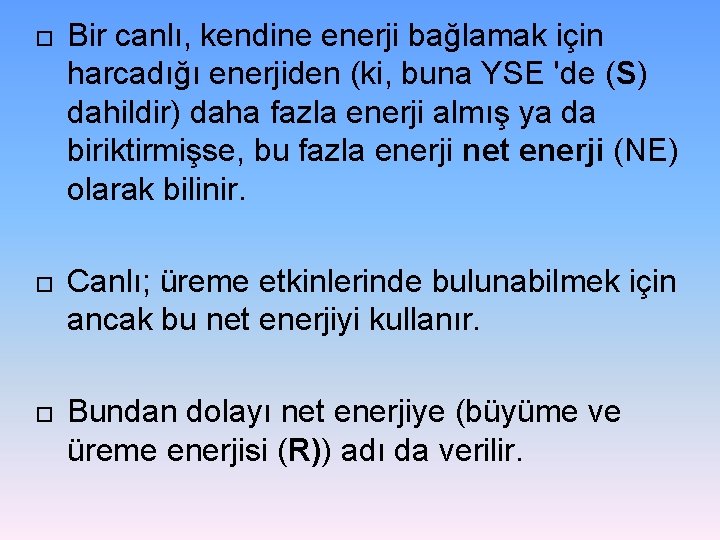  Bir canlı, kendine enerji bağlamak için harcadığı enerjiden (ki, buna YSE 'de (S)