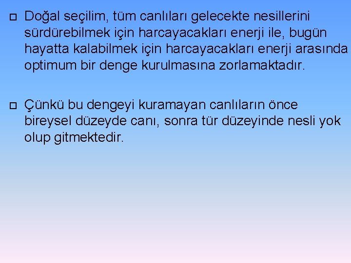  Doğal seçilim, tüm canlıları gelecekte nesillerini sürdürebilmek için harcayacakları enerji ile, bugün hayatta