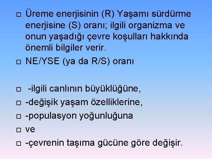  Üreme enerjisinin (R) Yaşamı sürdürme enerjisine (S) oranı; ilgili organizma ve onun yaşadığı