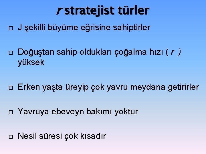 r stratejist türler J şekilli büyüme eğrisine sahiptirler Doğuştan sahip oldukları çoğalma hızı ( r stratejist türler J şekilli büyüme eğrisine sahiptirler Doğuştan sahip oldukları çoğalma hızı (
