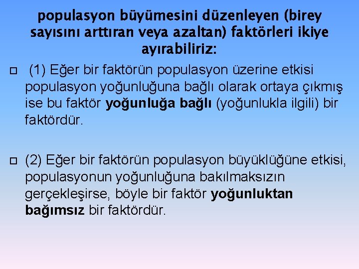 populasyon büyümesini düzenleyen (birey sayısını arttıran veya azaltan) faktörleri ikiye ayırabiliriz: (1) Eğer populasyon büyümesini düzenleyen (birey sayısını arttıran veya azaltan) faktörleri ikiye ayırabiliriz: (1) Eğer