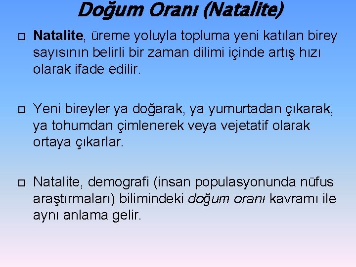 Doğum Oranı (Natalite) Natalite, üreme yoluyla topluma yeni katılan birey sayısının belirli bir zaman