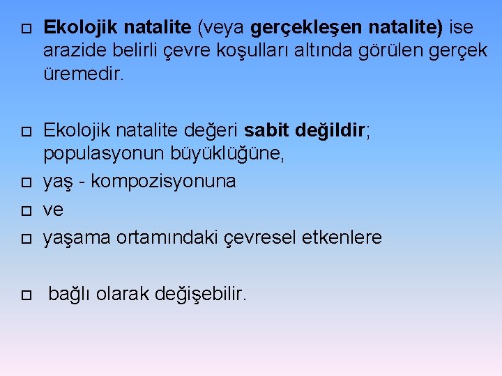  Ekolojik natalite (veya gerçekleşen natalite) ise arazide belirli çevre koşulları altında görülen gerçek