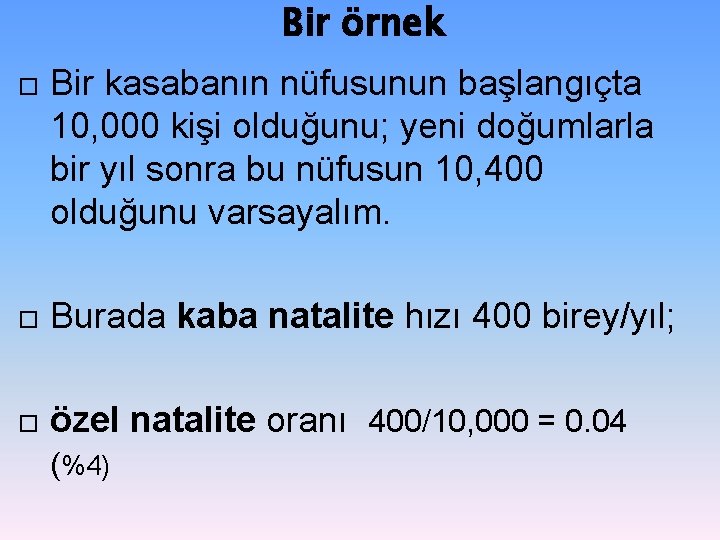 Bir örnek Bir kasabanın nüfusunun başlangıçta 10, 000 kişi olduğunu; yeni doğumlarla bir yıl