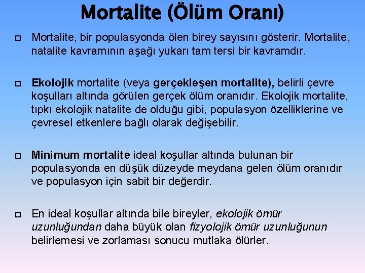 Mortalite (Ölüm Oranı) Mortalite, bir populasyonda ölen birey sayısını gösterir. Mortalite, natalite kavramının aşağı Mortalite (Ölüm Oranı) Mortalite, bir populasyonda ölen birey sayısını gösterir. Mortalite, natalite kavramının aşağı