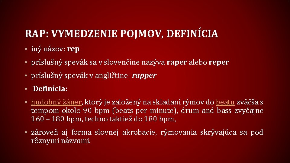 RAP: VYMEDZENIE POJMOV, DEFINÍCIA • iný názov: rep • príslušný spevák sa v slovenčine