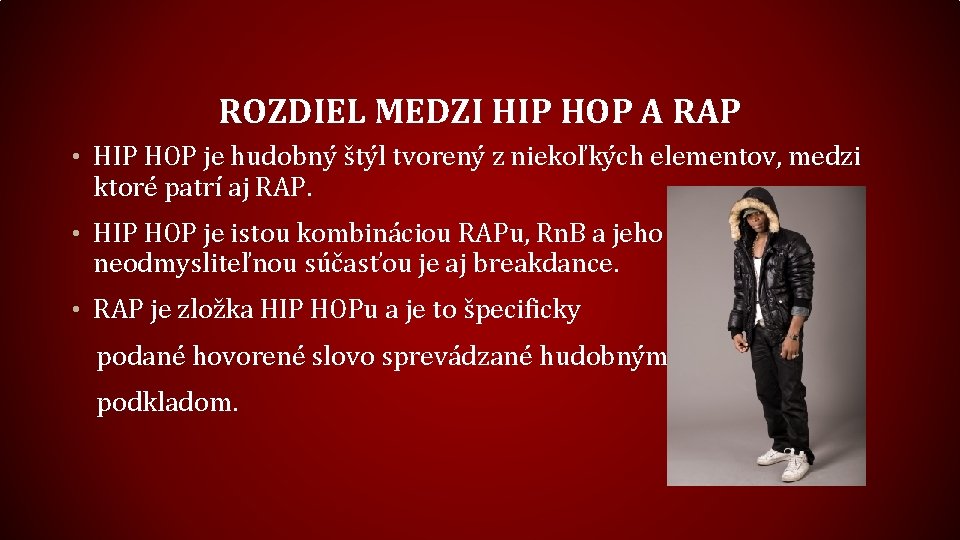 ROZDIEL MEDZI HIP HOP A RAP • HIP HOP je hudobný štýl tvorený z