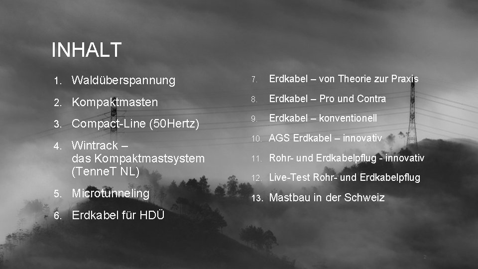 INHALT 1. Waldüberspannung 7. Erdkabel – von Theorie zur Praxis 2. Kompaktmasten 8. Erdkabel