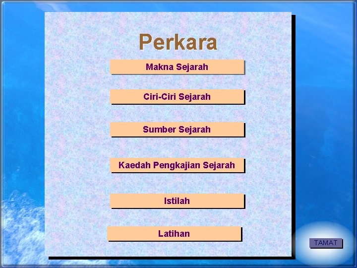 Perkara Makna Sejarah Ciri-Ciri Sejarah Sumber Sejarah Kaedah Pengkajian Sejarah Istilah Latihan TAMAT 