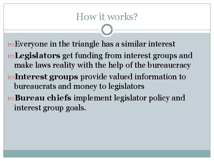 How it works? Everyone in the triangle has a similar interest Legislators get funding
