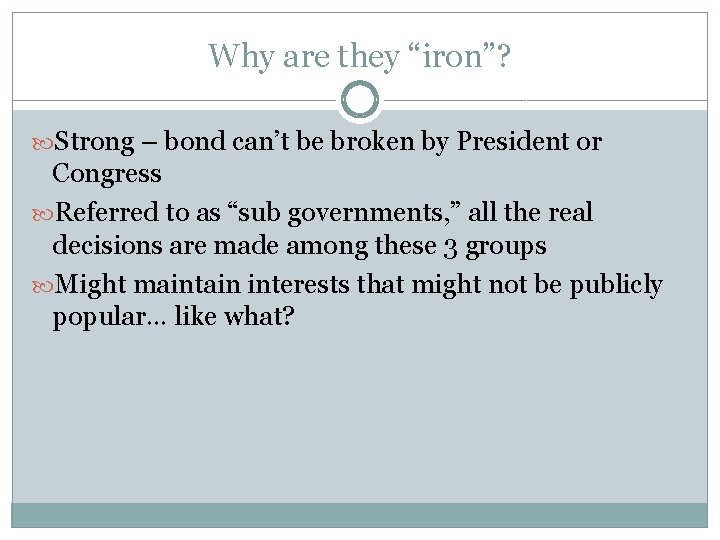 Why are they “iron”? Strong – bond can’t be broken by President or Congress