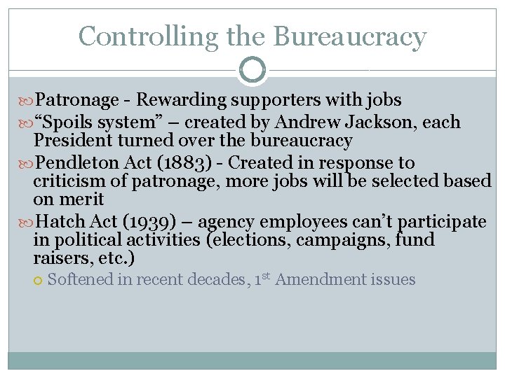 Controlling the Bureaucracy Patronage - Rewarding supporters with jobs “Spoils system” – created by