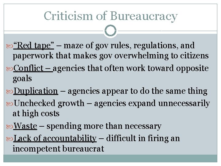 Criticism of Bureaucracy “Red tape” – maze of gov rules, regulations, and paperwork that