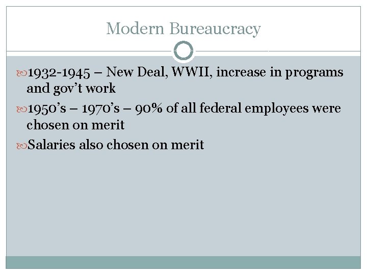 Modern Bureaucracy 1932 -1945 – New Deal, WWII, increase in programs and gov’t work