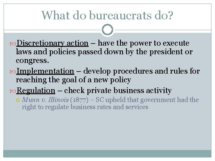 What do bureaucrats do? Discretionary action – have the power to execute laws and