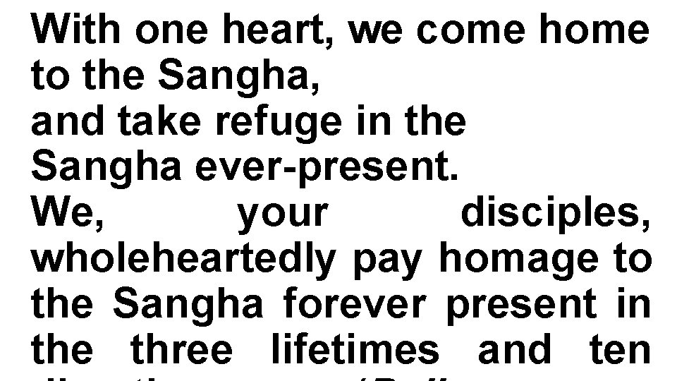 With one heart, we come home to the Sangha, and take refuge in the