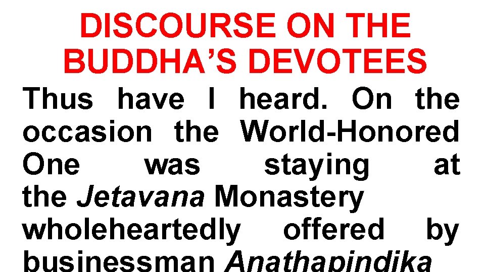 DISCOURSE ON THE BUDDHA’S DEVOTEES Thus have I heard. On the occasion the World-Honored