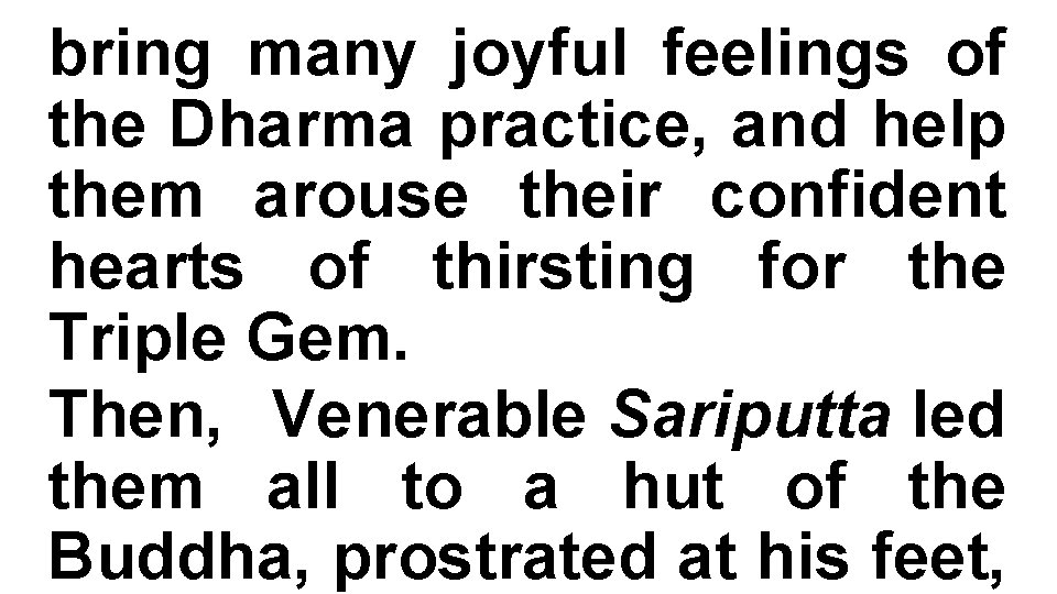 bring many joyful feelings of the Dharma practice, and help them arouse their confident