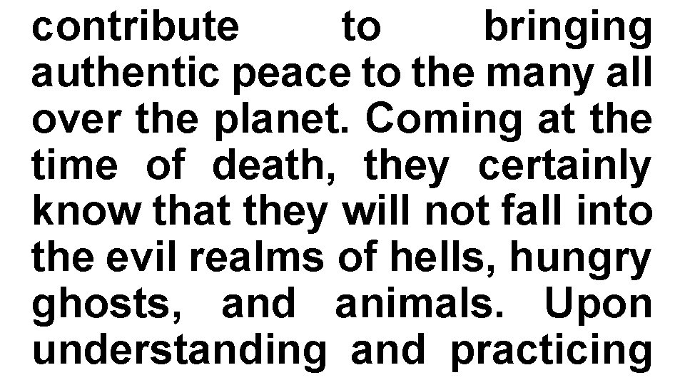 contribute to bringing authentic peace to the many all over the planet. Coming at