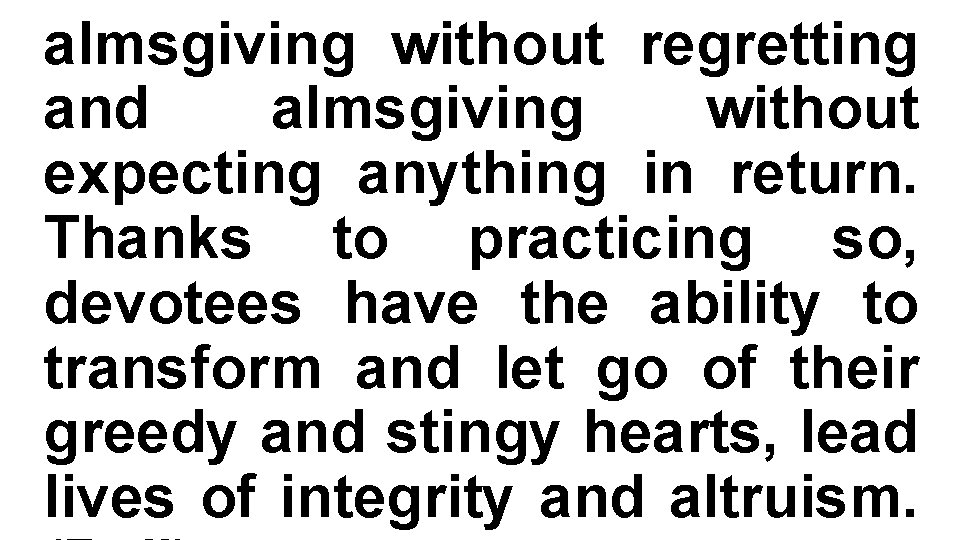 almsgiving without regretting and almsgiving without expecting anything in return. Thanks to practicing so,