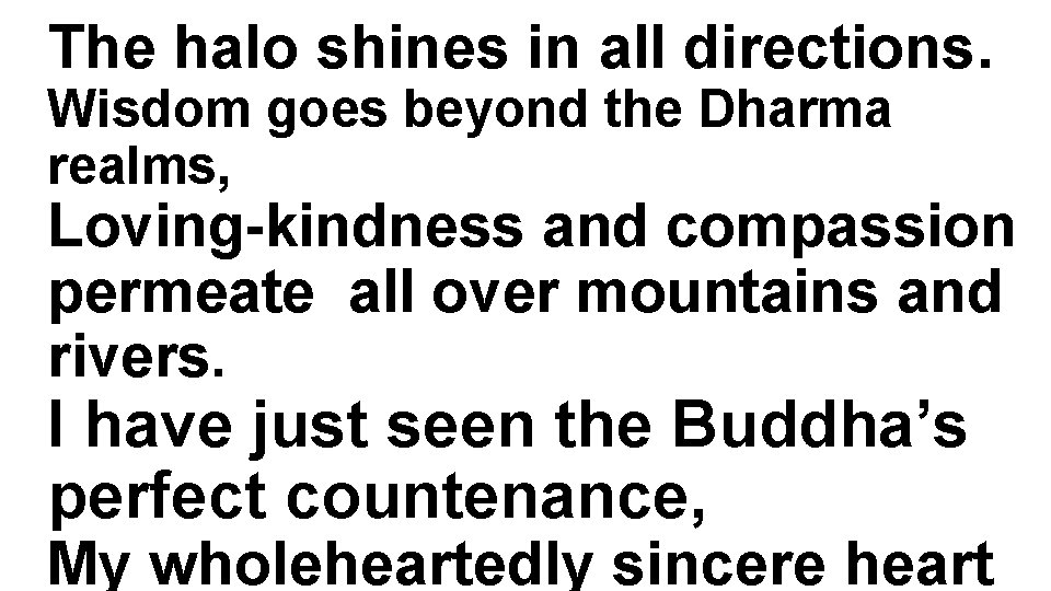 The halo shines in all directions. Wisdom goes beyond the Dharma realms, Loving-kindness and