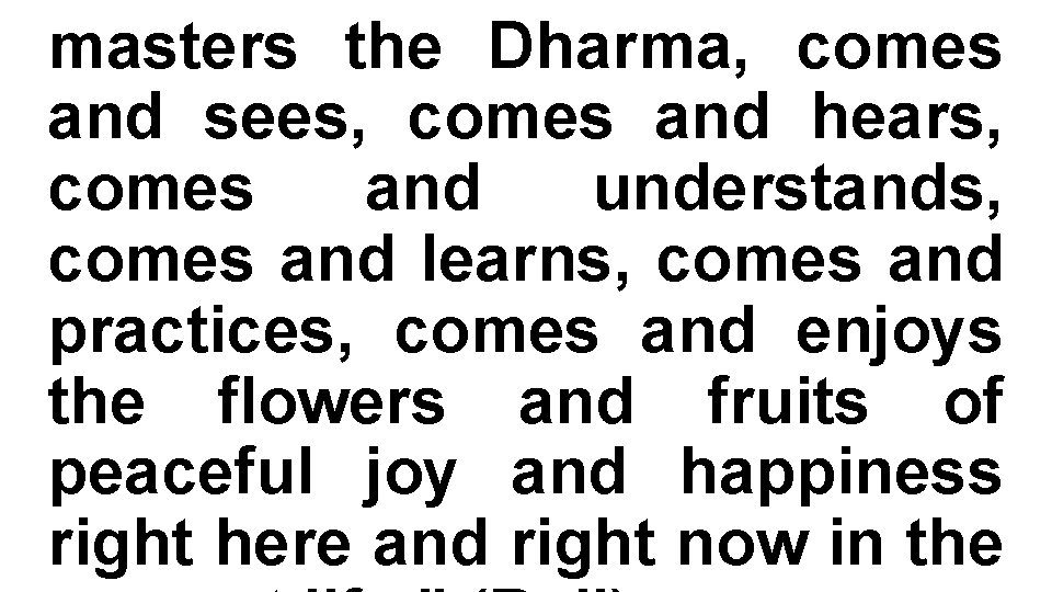 masters the Dharma, comes and sees, comes and hears, comes and understands, comes and