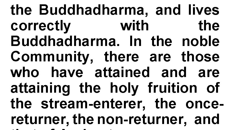the Buddhadharma, and lives correctly with the Buddhadharma. In the noble Community, there are