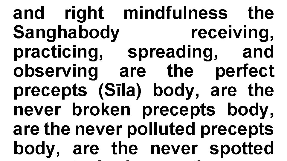 and right mindfulness the Sanghabody receiving, practicing, spreading, and observing are the perfect precepts