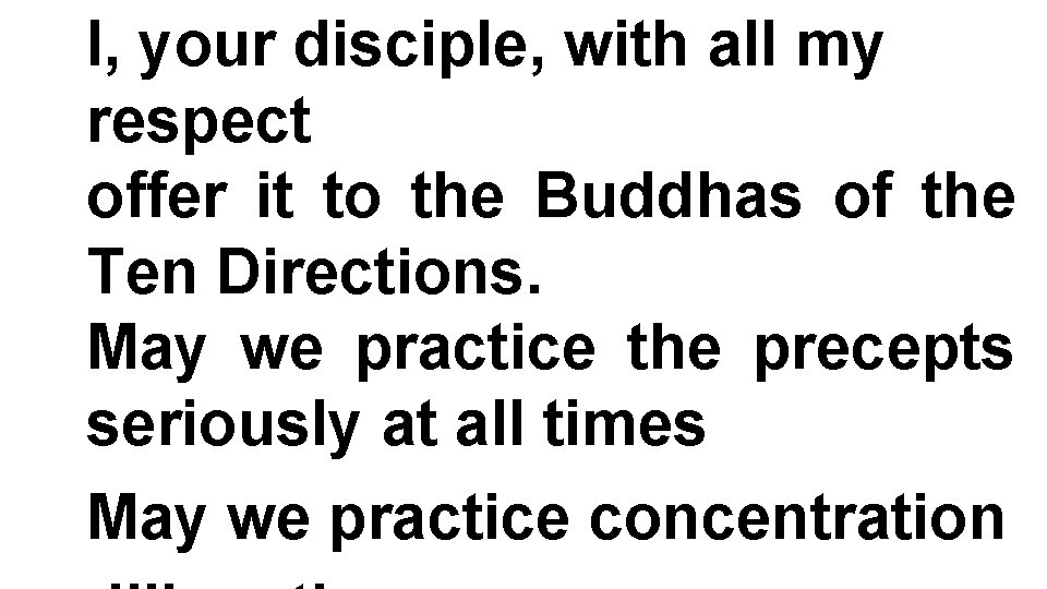 I, your disciple, with all my respect offer it to the Buddhas of the