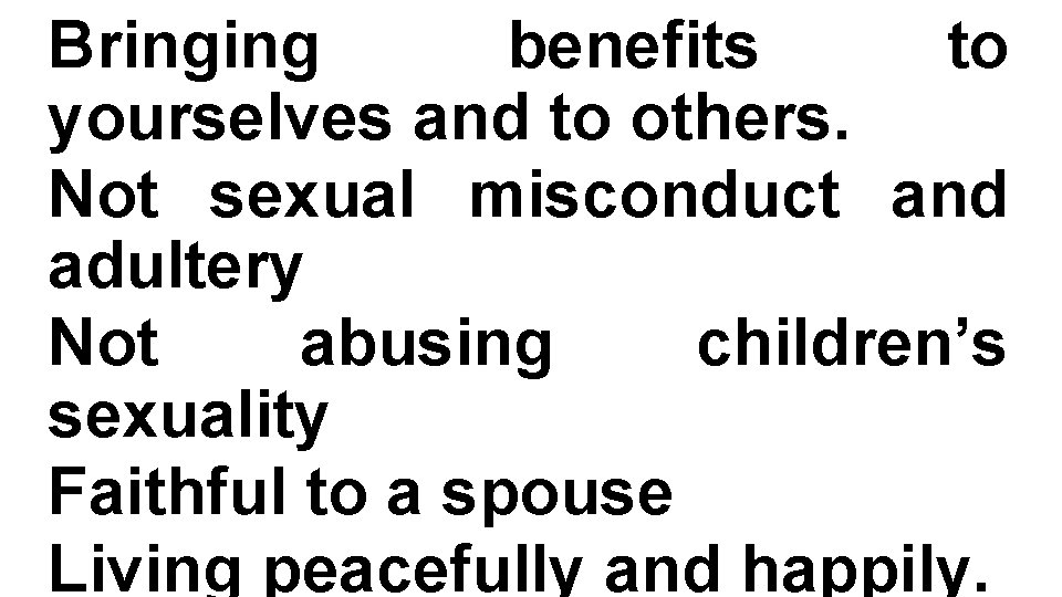 Bringing benefits to yourselves and to others. Not sexual misconduct and adultery Not abusing