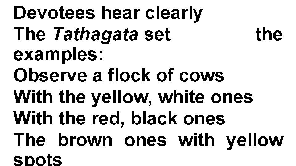 Devotees hear clearly The Tathagata set the examples: Observe a flock of cows With