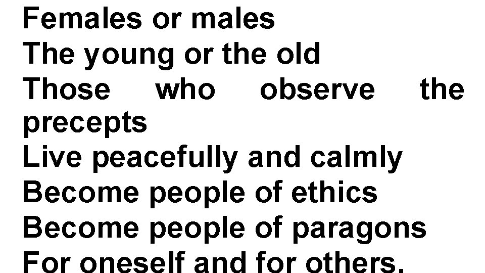 Females or males The young or the old Those who observe the precepts Live