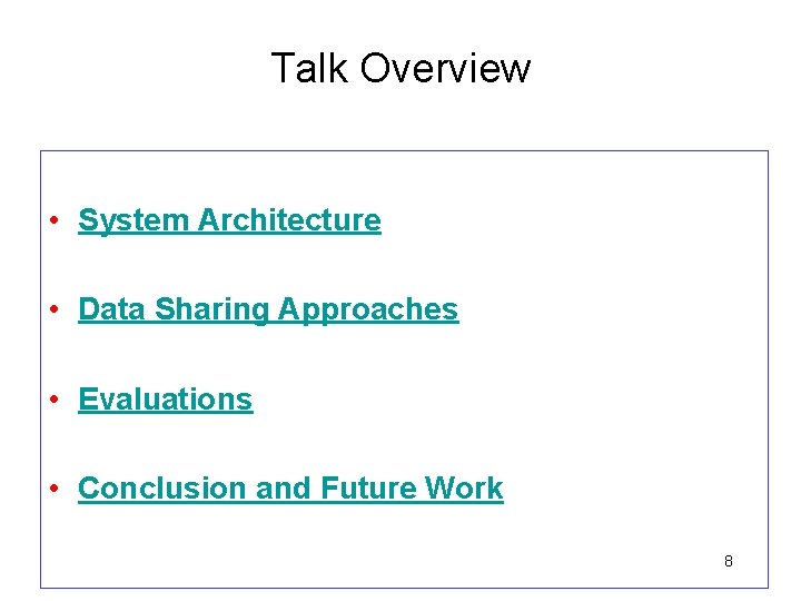 Talk Overview • System Architecture • Data Sharing Approaches • Evaluations • Conclusion and