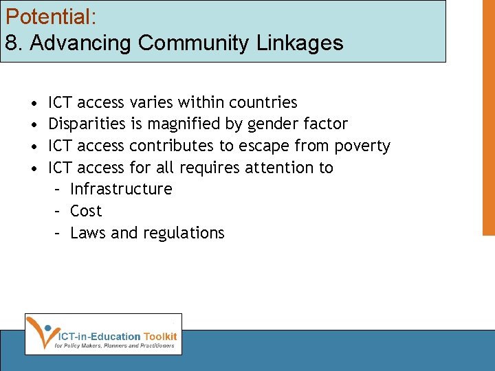 Potential: 8. Advancing Community Linkages • • ICT access varies within countries Disparities is