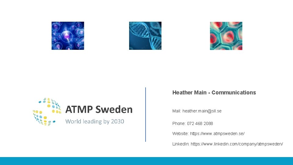 Heather Main - Communications Mail: heather. main@sll. se Phone: 072 468 2088 Website: https: