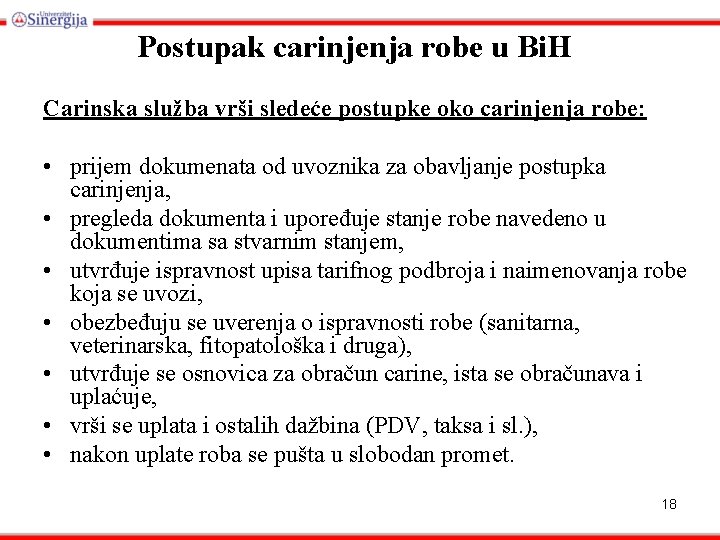 Postupak carinjenja robe u Bi. H Carinska služba vrši sledeće postupke oko carinjenja robe: