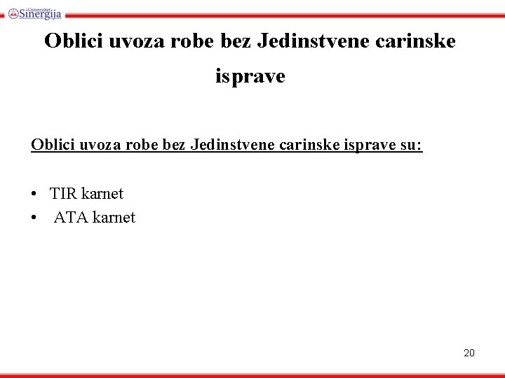 Oblici uvoza robe bez Jedinstvene carinske isprave su: • TIR karnet • ATA karnet