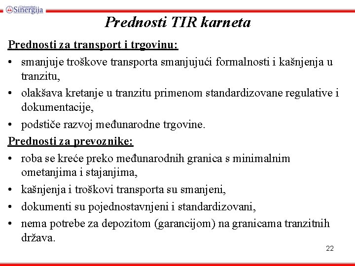Prednosti TIR karneta Prednosti za transport i trgovinu: • smanjuje troškove transporta smanjujući formalnosti