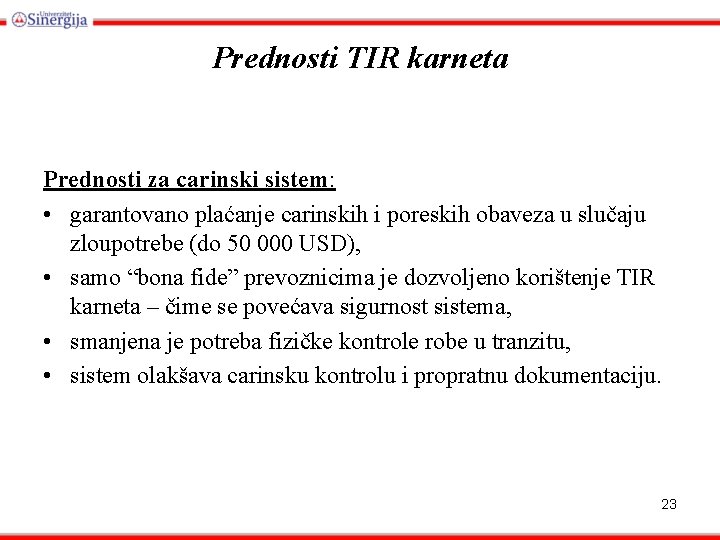 Prednosti TIR karneta Prednosti za carinski sistem: • garantovano plaćanje carinskih i poreskih obaveza