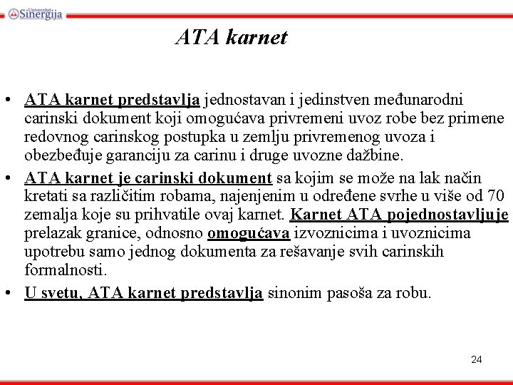 ATA karnet • ATA karnet predstavlja jednostavan i jedinstven međunarodni carinski dokument koji omogućava