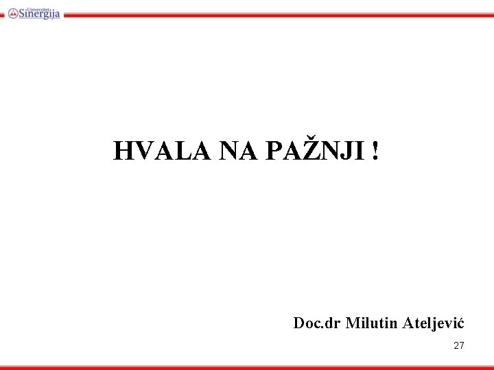 HVALA NA PAŽNJI ! Doc. dr Milutin Ateljević 27 