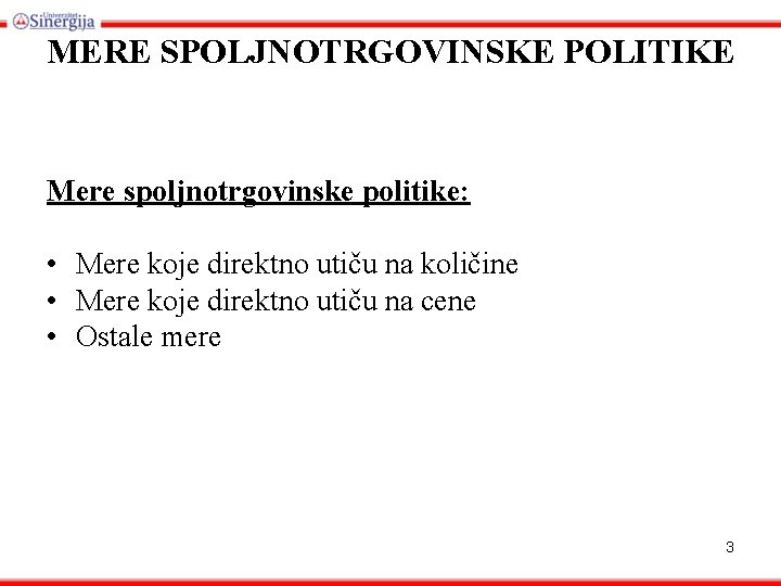 MERE SPOLJNOTRGOVINSKE POLITIKE Mere spoljnotrgovinske politike: • Mere koje direktno utiču na količine •