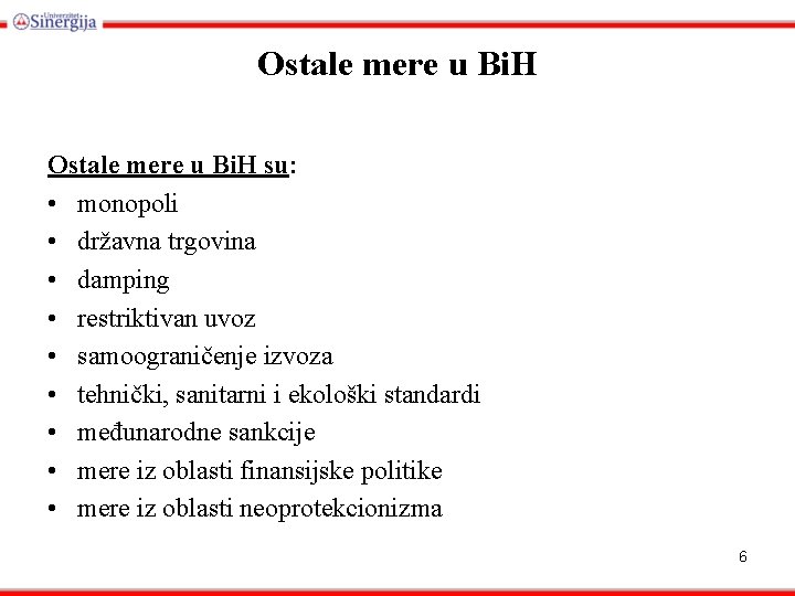 Ostale mere u Bi. H su: • monopoli • državna trgovina • damping •