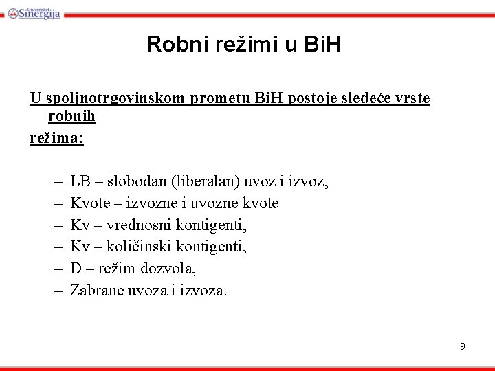 Robni režimi u Bi. H U spoljnotrgovinskom prometu Bi. H postoje sledeće vrste robnih