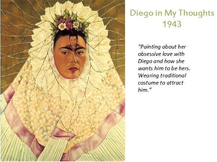 Diego in My Thoughts 1943 “Painting about her obsessive love with Diego and how